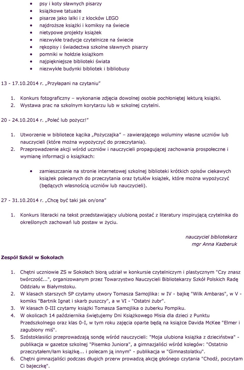 Knkurs ftgraficzny wyknanie zdjęcia dwlnej sbie pchłniętej lekturą książki. 2. Wystawa prac na szklnym krytarzu lub w szklnej czytelni. 20-24.10.2014 r. Pleć lub pżycz! 1.