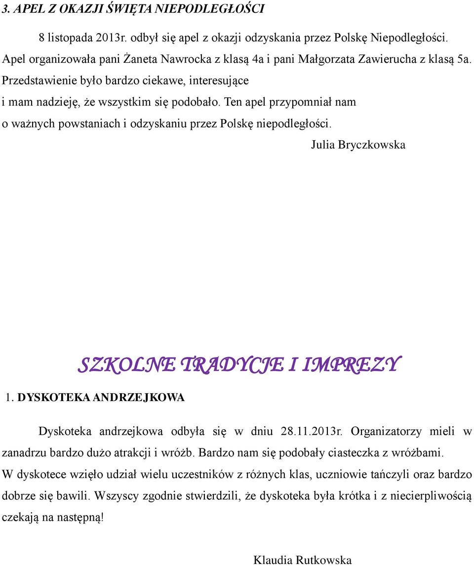Ten apel przypomniał nam o ważnych powstaniach i odzyskaniu przez Polskę niepodległości. Julia Bryczkowska SZKOLNE TRADYCJE I IMPREZY 1.