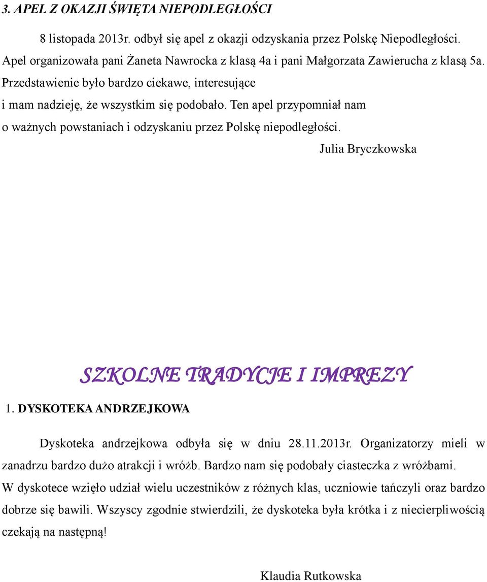 Ten apel przypomniał nam o ważnych powstaniach i odzyskaniu przez Polskę niepodległości. Julia Bryczkowska SZKOLNE TRADYCJE I IMPREZY 1.