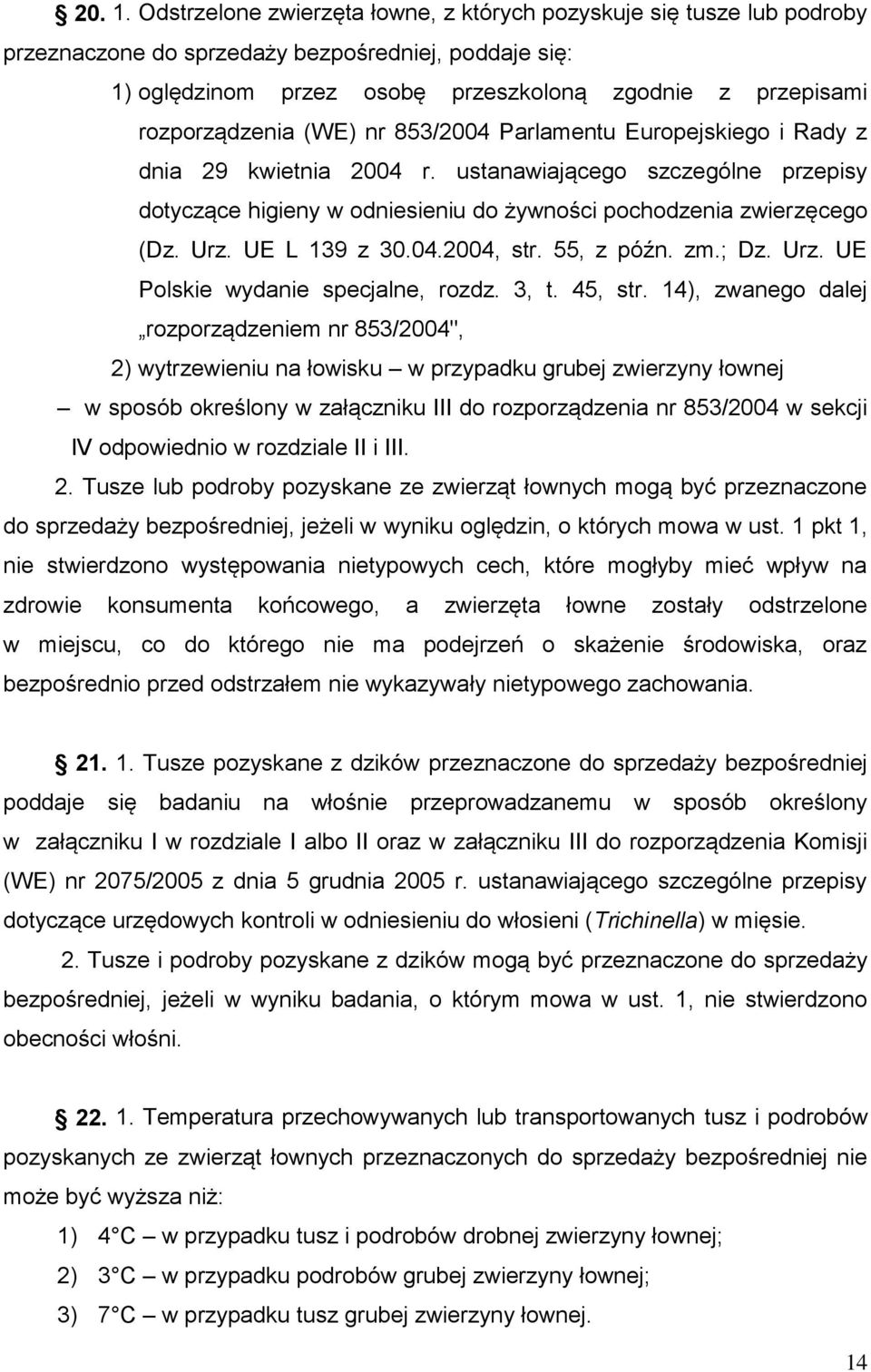 (WE) nr 853/2004 Parlamentu Europejskiego i Rady z dnia 29 kwietnia 2004 r. ustanawiającego szczególne przepisy dotyczące higieny w odniesieniu do żywności pochodzenia zwierzęcego (Dz. Urz.