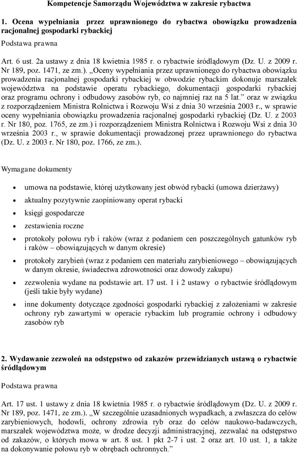 Oceny wypełniania przez uprawnionego do rybactwa obowiązku prowadzenia racjonalnej gospodarki rybackiej w obwodzie rybackim dokonuje marszałek województwa na podstawie operatu rybackiego,