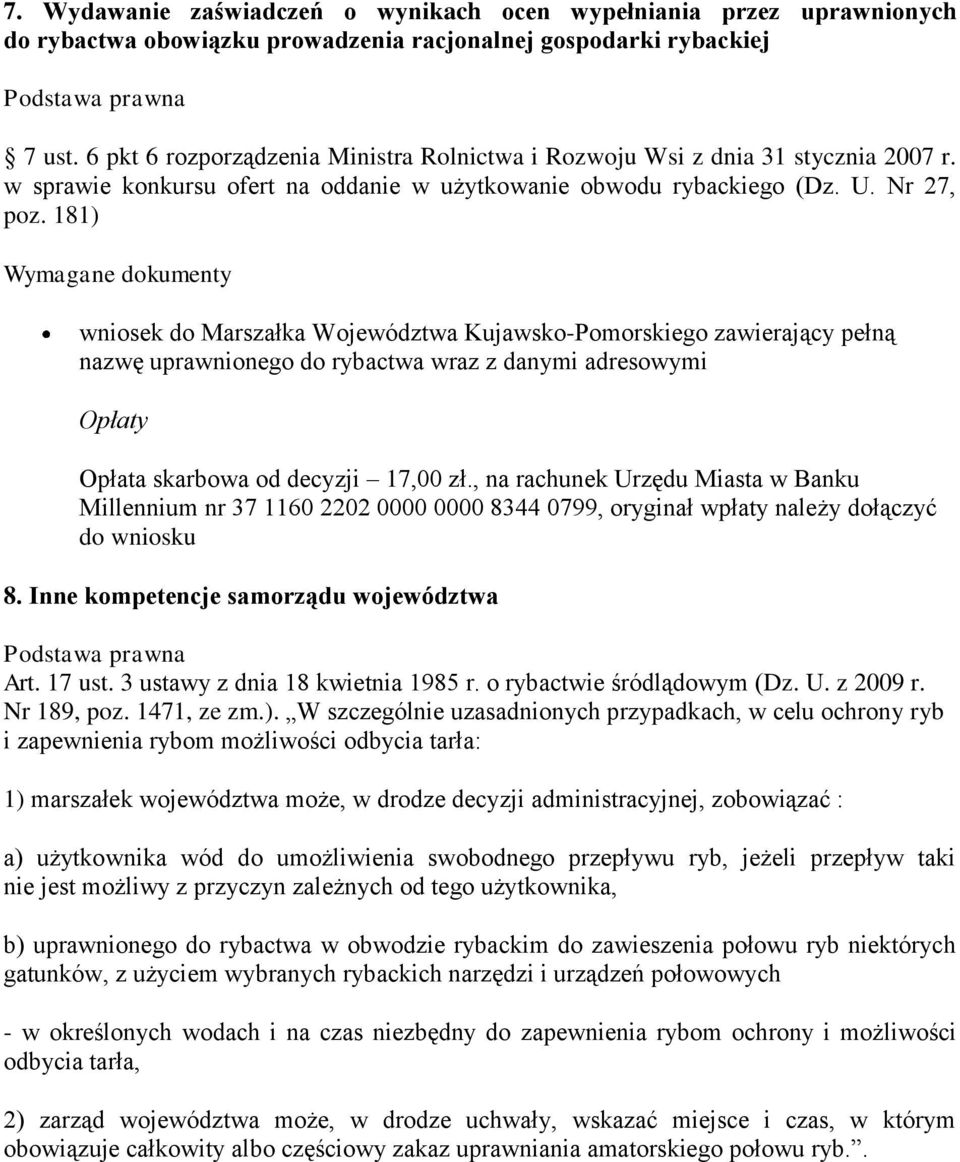 181) Opłata skarbowa od decyzji 17,00 zł., na rachunek Urzędu Miasta w Banku 8. Inne kompetencje samorządu województwa Art. 17 ust. 3 ustawy z dnia 18 kwietnia 1985 r. o rybactwie śródlądowym (Dz. U. z 2009 r.