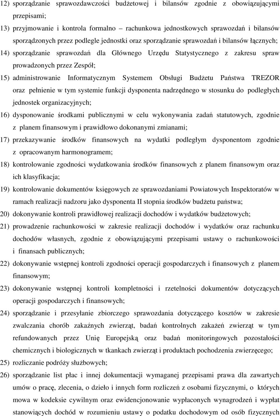Informatycznym Systemem Obsługi BudŜetu Państwa TREZOR oraz pełnienie w tym systemie funkcji dysponenta nadrzędnego w stosunku do podległych jednostek organizacyjnych; 16) dysponowanie środkami