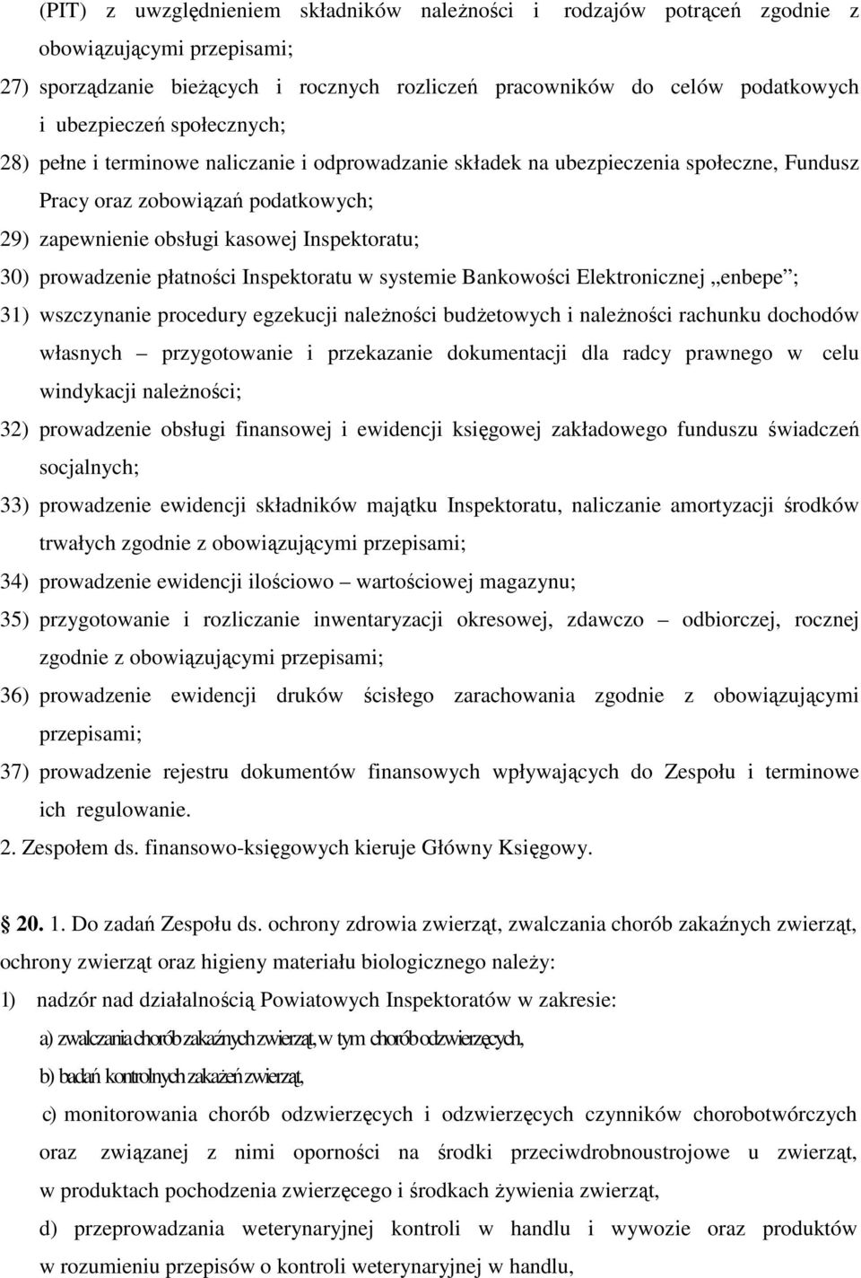 prowadzenie płatności Inspektoratu w systemie Bankowości Elektronicznej enbepe ; 31) wszczynanie procedury egzekucji naleŝności budŝetowych i naleŝności rachunku dochodów własnych przygotowanie i