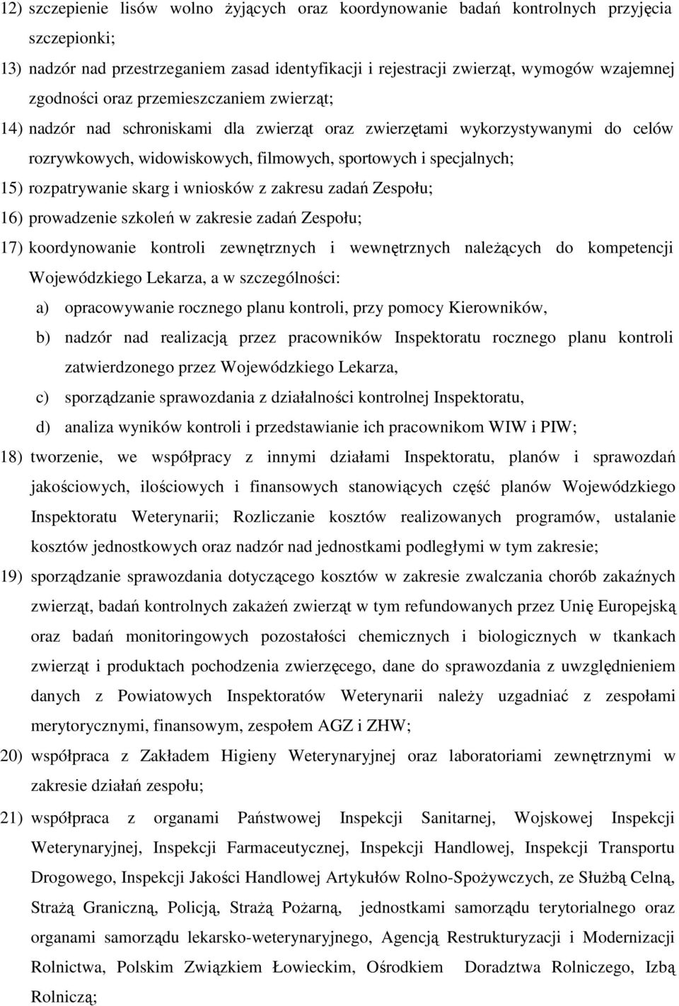 skarg i wniosków z zakresu zadań Zespołu; 16) prowadzenie szkoleń w zakresie zadań Zespołu; 17) koordynowanie kontroli zewnętrznych i wewnętrznych naleŝących do kompetencji Wojewódzkiego Lekarza, a w