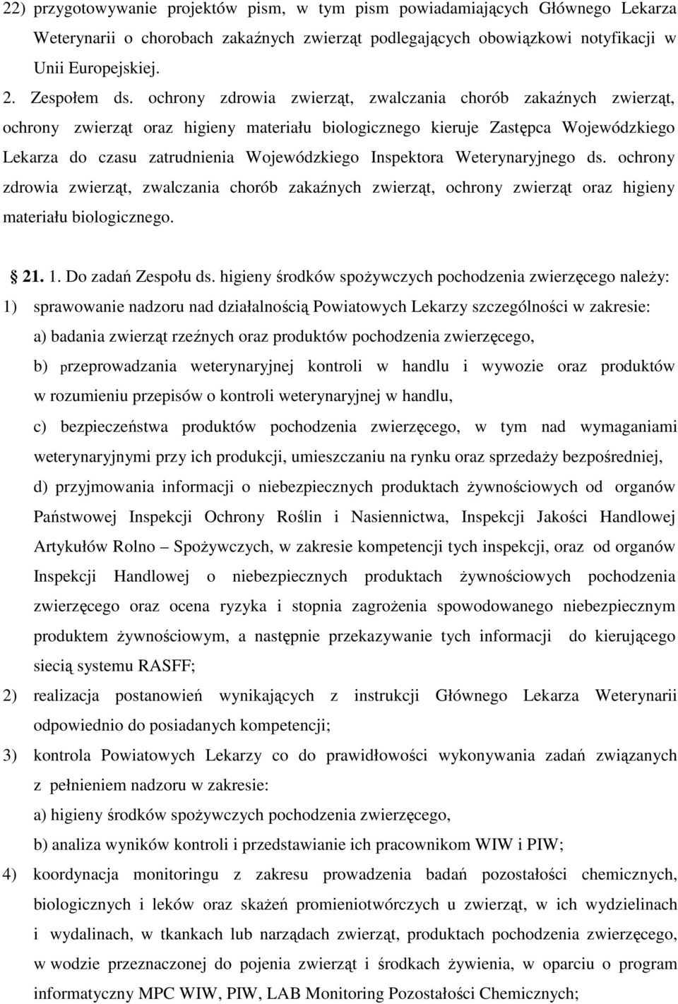 Inspektora Weterynaryjnego ds. ochrony zdrowia zwierząt, zwalczania chorób zakaźnych zwierząt, ochrony zwierząt oraz higieny materiału biologicznego. 21. 1. Do zadań Zespołu ds.