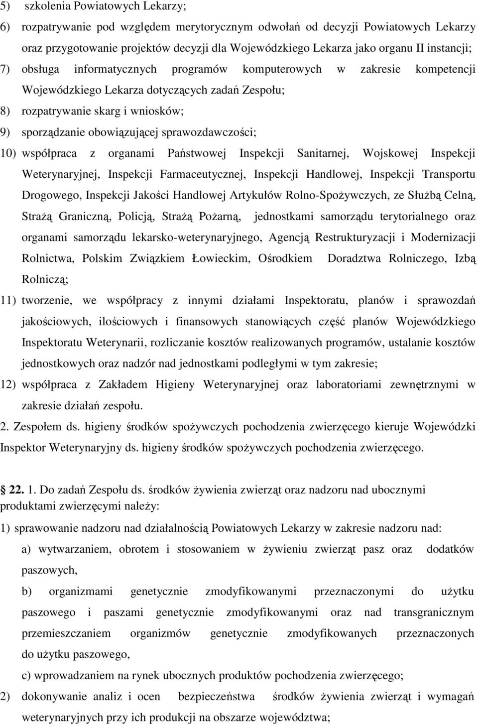 sprawozdawczości; 10) współpraca z organami Państwowej Inspekcji Sanitarnej, Wojskowej Inspekcji Weterynaryjnej, Inspekcji Farmaceutycznej, Inspekcji Handlowej, Inspekcji Transportu Drogowego,