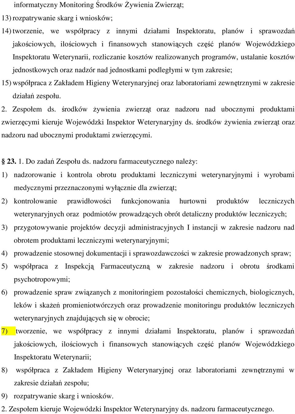 zakresie; 15) współpraca z Zakładem Higieny Weterynaryjnej oraz laboratoriami zewnętrznymi w zakresie działań zespołu. 2. Zespołem ds.
