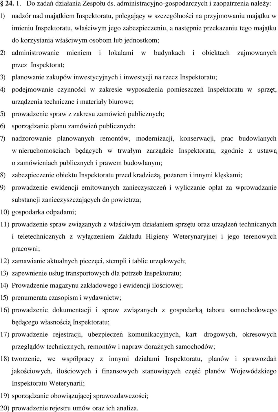 następnie przekazaniu tego majątku do korzystania właściwym osobom lub jednostkom; 2) administrowanie mieniem i lokalami w budynkach i obiektach zajmowanych przez Inspektorat; 3) planowanie zakupów