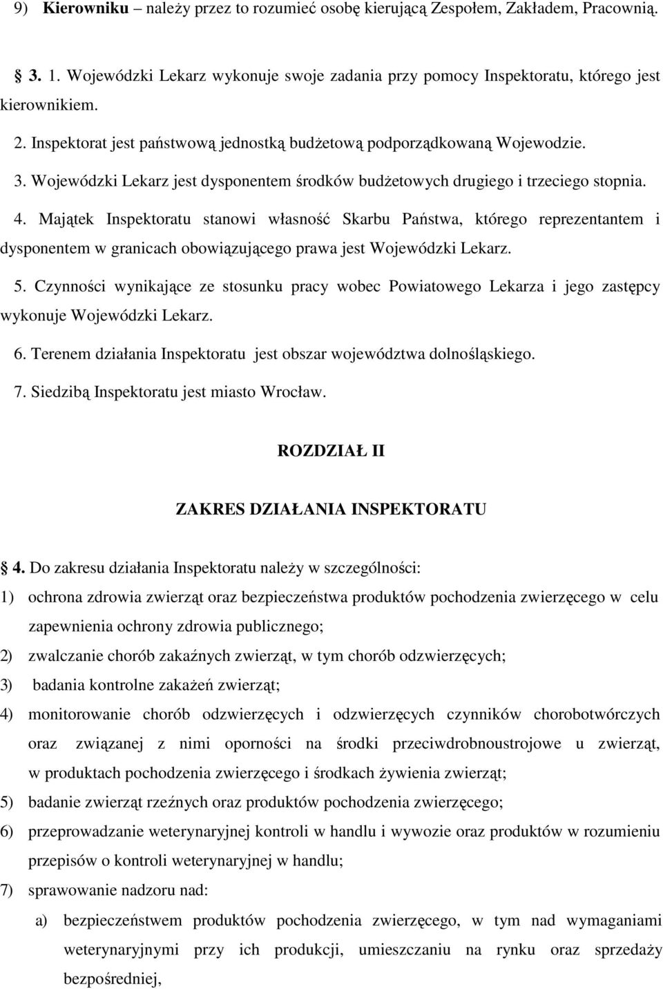 Majątek Inspektoratu stanowi własność Skarbu Państwa, którego reprezentantem i dysponentem w granicach obowiązującego prawa jest Wojewódzki Lekarz. 5.