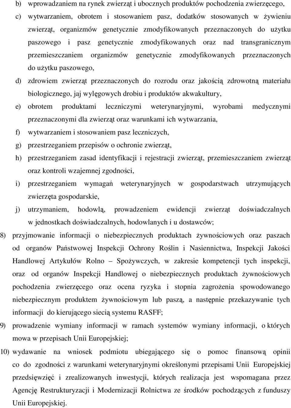 paszowego, d) zdrowiem zwierząt przeznaczonych do rozrodu oraz jakością zdrowotną materiału biologicznego, jaj wylęgowych drobiu i produktów akwakultury, e) obrotem produktami leczniczymi