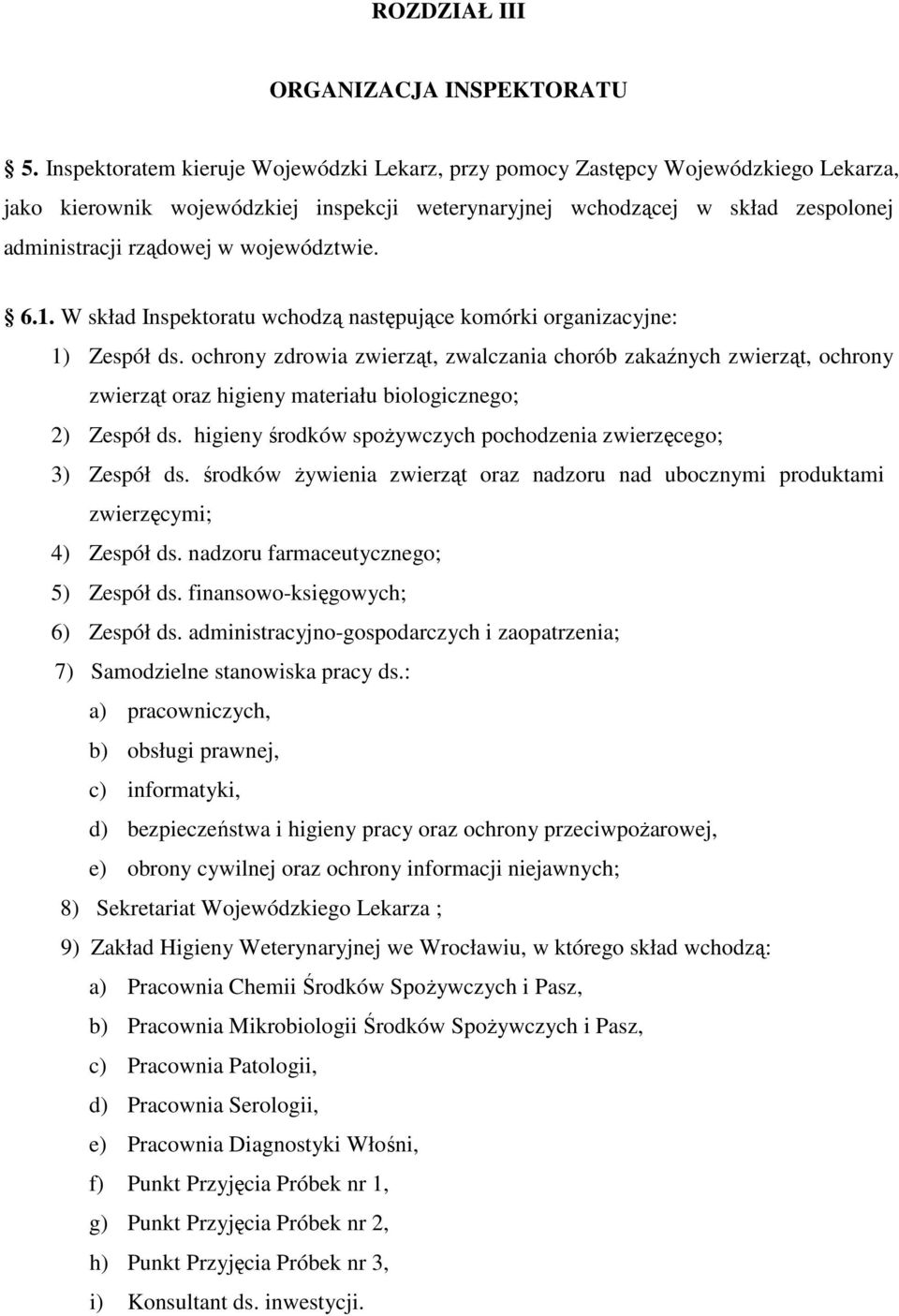 województwie. 6.1. W skład Inspektoratu wchodzą następujące komórki organizacyjne: 1) Zespół ds.