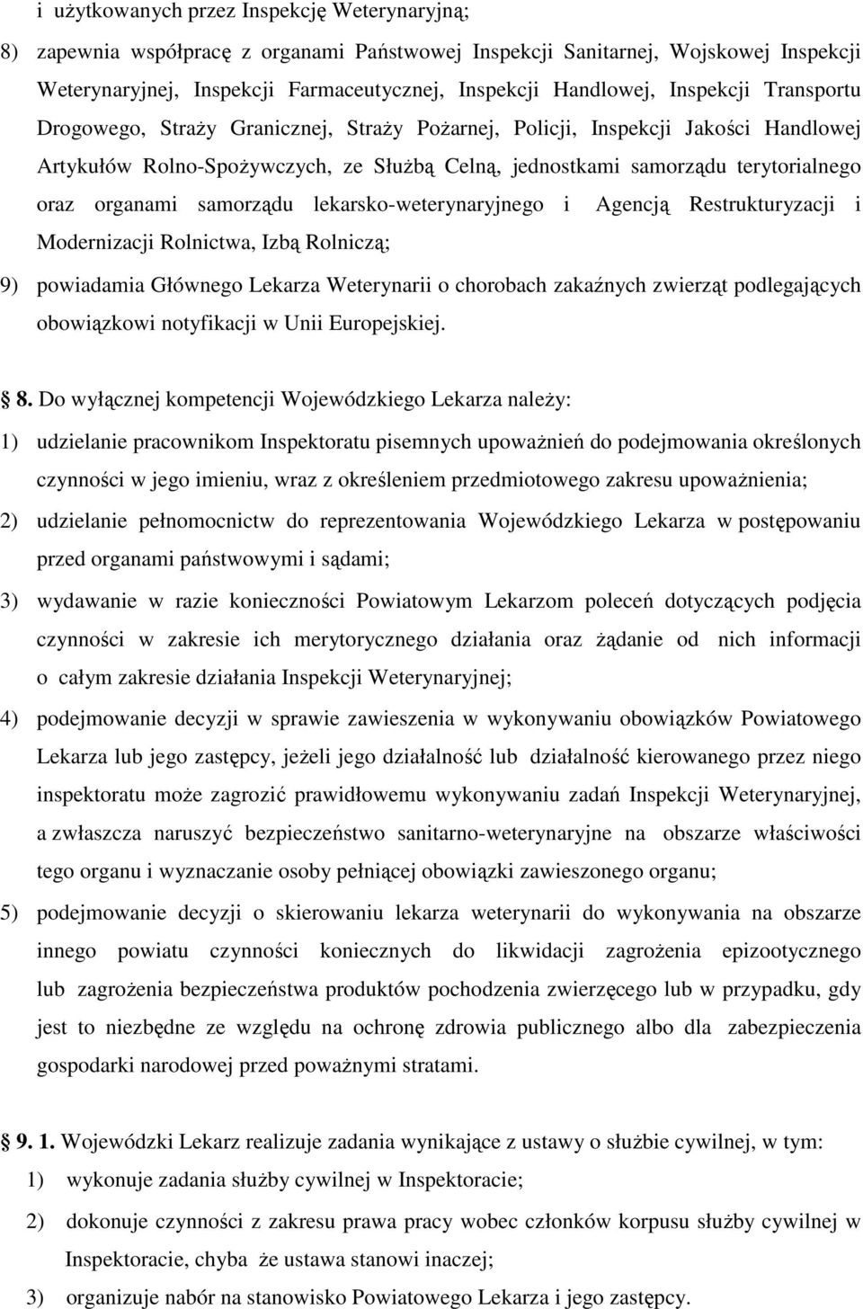 organami samorządu lekarsko-weterynaryjnego i Agencją Restrukturyzacji i Modernizacji Rolnictwa, Izbą Rolniczą; 9) powiadamia Głównego Lekarza Weterynarii o chorobach zakaźnych zwierząt podlegających