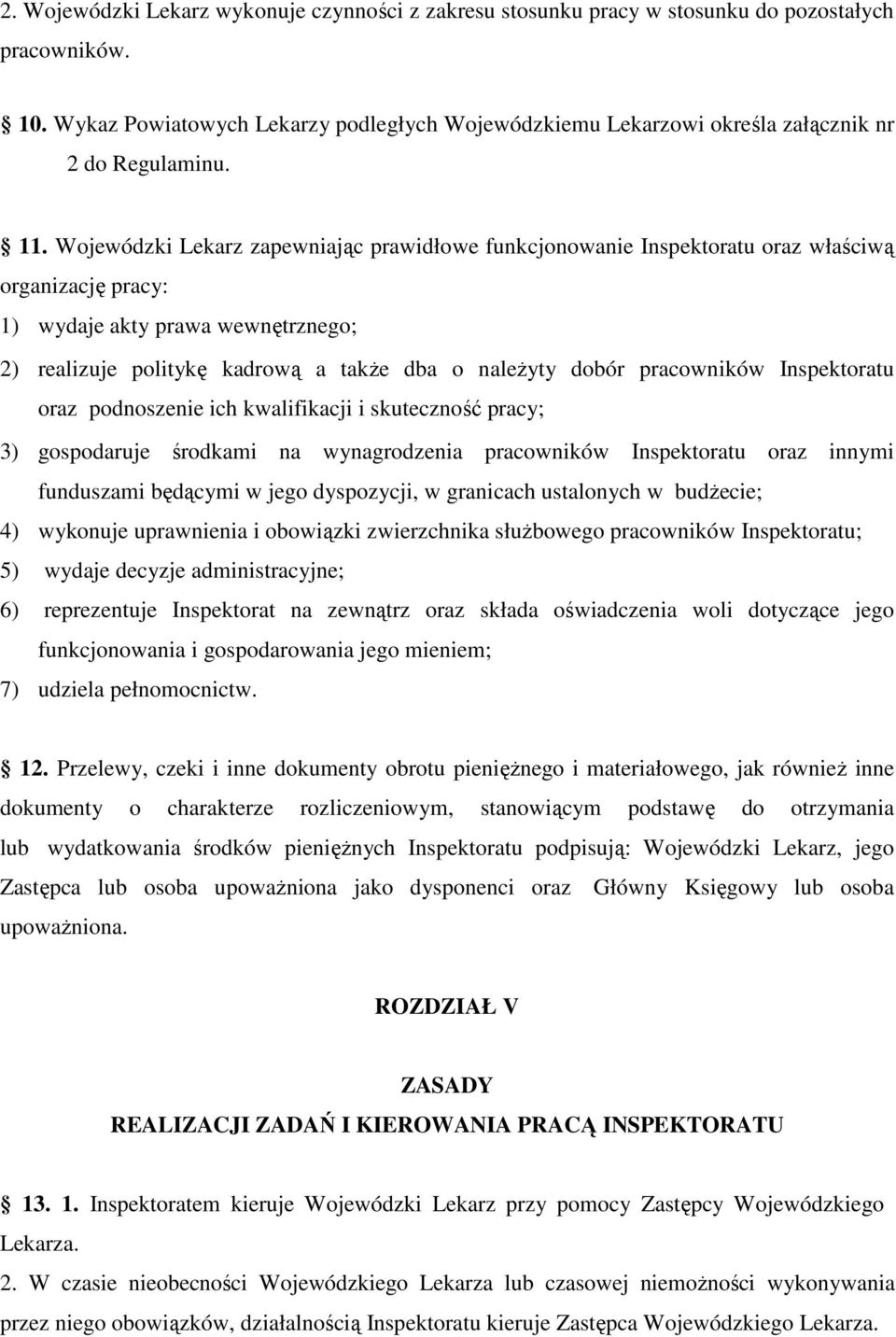 Wojewódzki Lekarz zapewniając prawidłowe funkcjonowanie Inspektoratu oraz właściwą organizację pracy: 1) wydaje akty prawa wewnętrznego; 2) realizuje politykę kadrową a takŝe dba o naleŝyty dobór