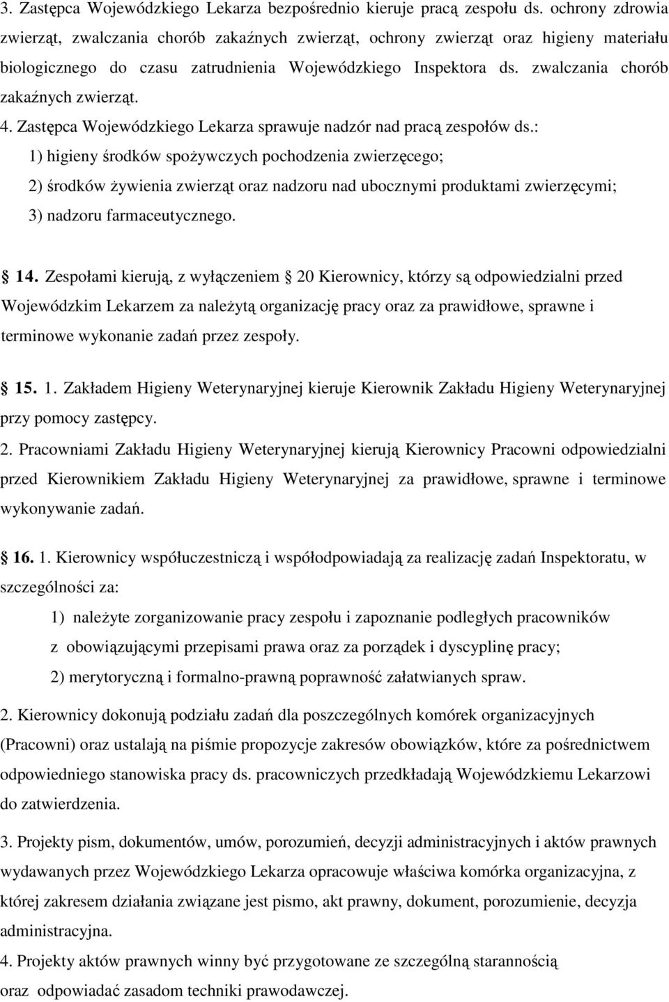 zwalczania chorób zakaźnych zwierząt. 4. Zastępca Wojewódzkiego Lekarza sprawuje nadzór nad pracą zespołów ds.