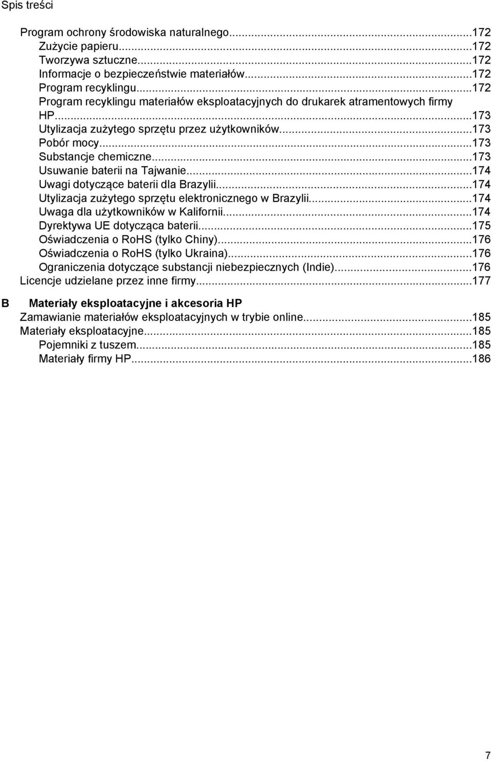 ..173 Usuwanie baterii na Tajwanie...174 Uwagi dotyczące baterii dla Brazylii...174 Utylizacja zużytego sprzętu elektronicznego w Brazylii...174 Uwaga dla użytkowników w Kalifornii.