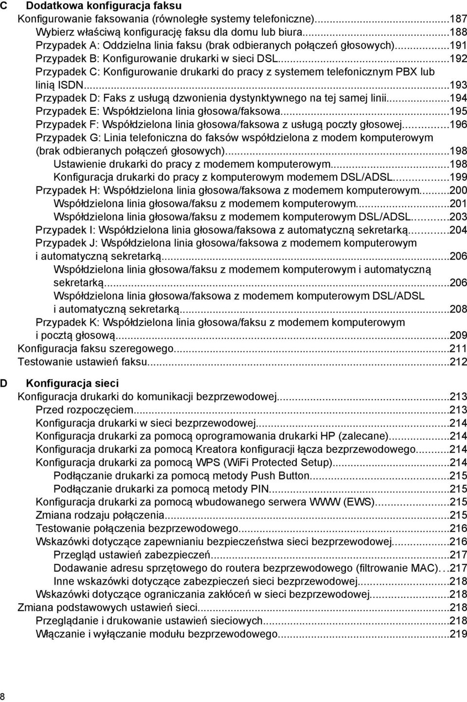 ..192 Przypadek C: Konfigurowanie drukarki do pracy z systemem telefonicznym PBX lub linią ISDN...193 Przypadek D: Faks z usługą dzwonienia dystynktywnego na tej samej linii.