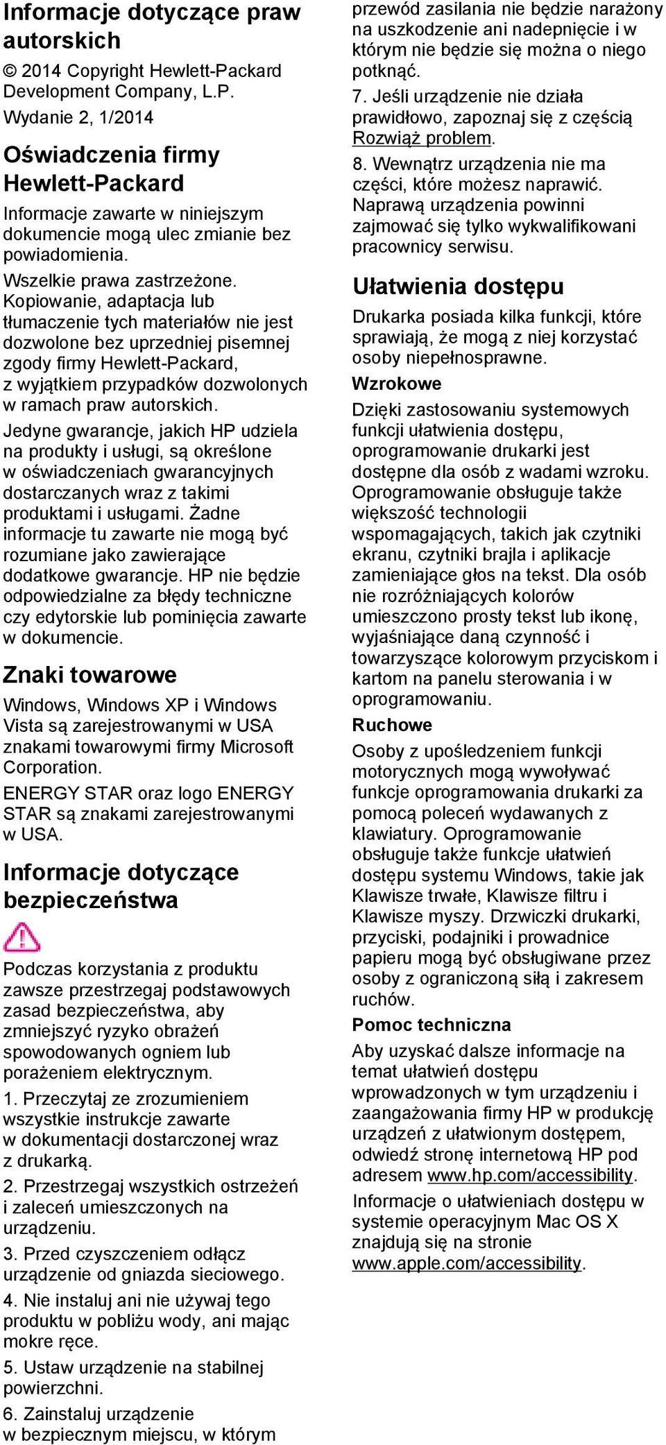Kopiowanie, adaptacja lub tłumaczenie tych materiałów nie jest dozwolone bez uprzedniej pisemnej zgody firmy Hewlett-Packard, z wyjątkiem przypadków dozwolonych w ramach praw autorskich.