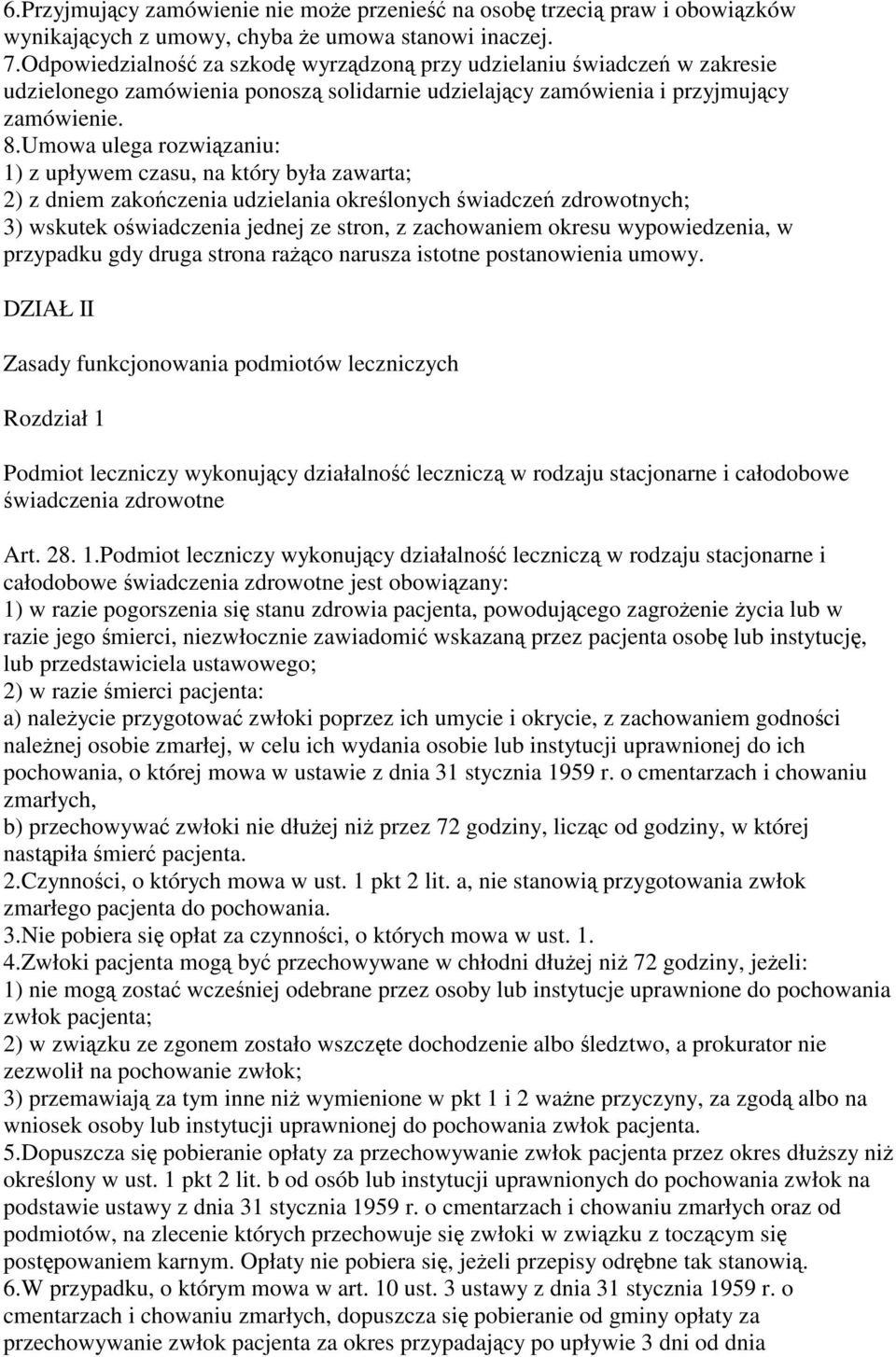 Umowa ulega rozwizaniu: 1) z upływem czasu, na który była zawarta; 2) z dniem zakoczenia udzielania okrelonych wiadcze zdrowotnych; 3) wskutek owiadczenia jednej ze stron, z zachowaniem okresu