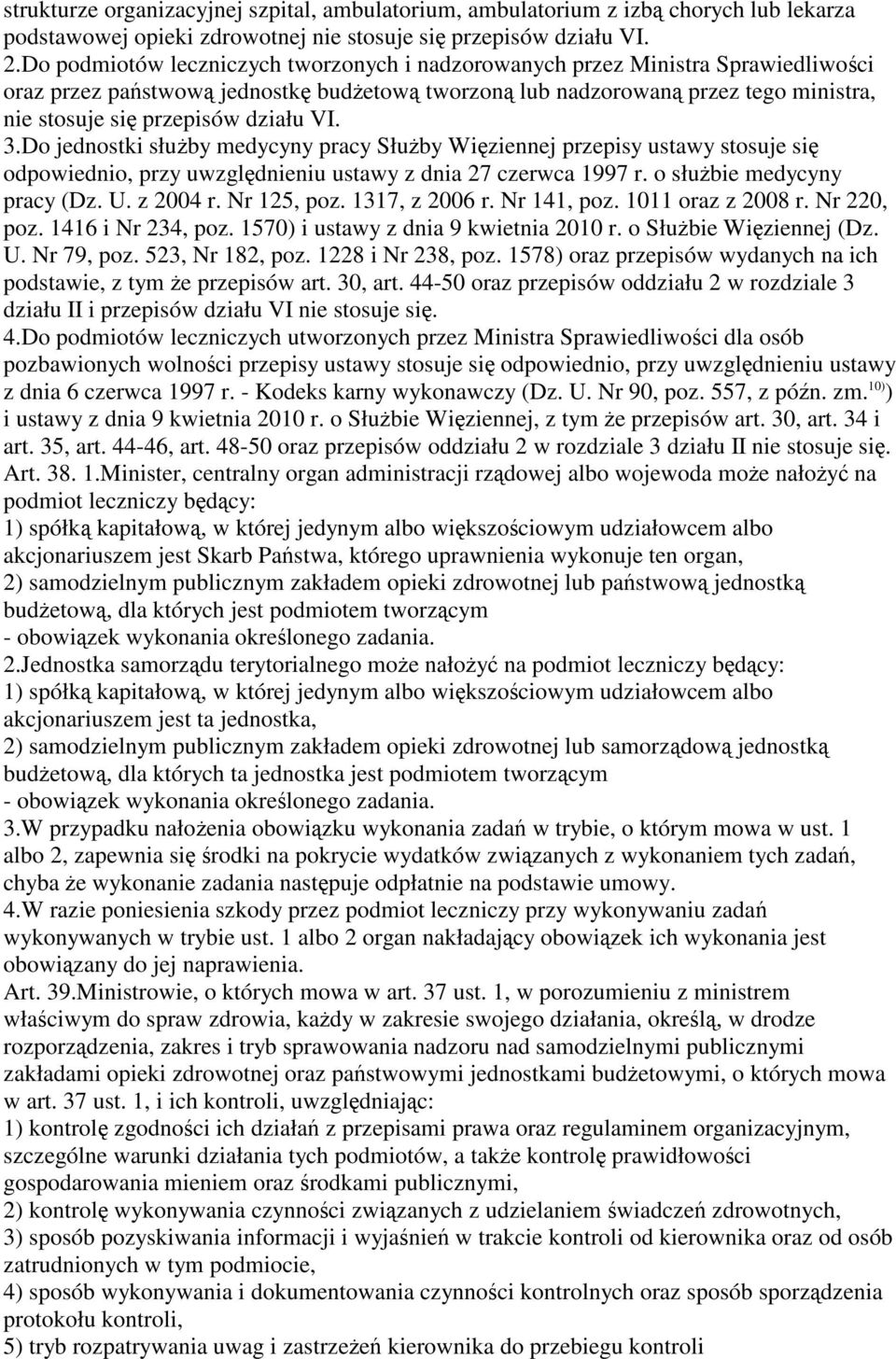 Do jednostki słuby medycyny pracy Słuby Wiziennej przepisy ustawy stosuje si odpowiednio, przy uwzgldnieniu ustawy z dnia 27 czerwca 1997 r. o słubie medycyny pracy (Dz. U. z 2004 r. Nr 125, poz.