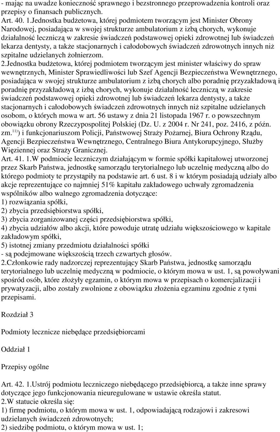 opieki zdrowotnej lub wiadcze lekarza dentysty, a take stacjonarnych i całodobowych wiadcze zdrowotnych innych ni szpitalne udzielanych ołnierzom. 2.