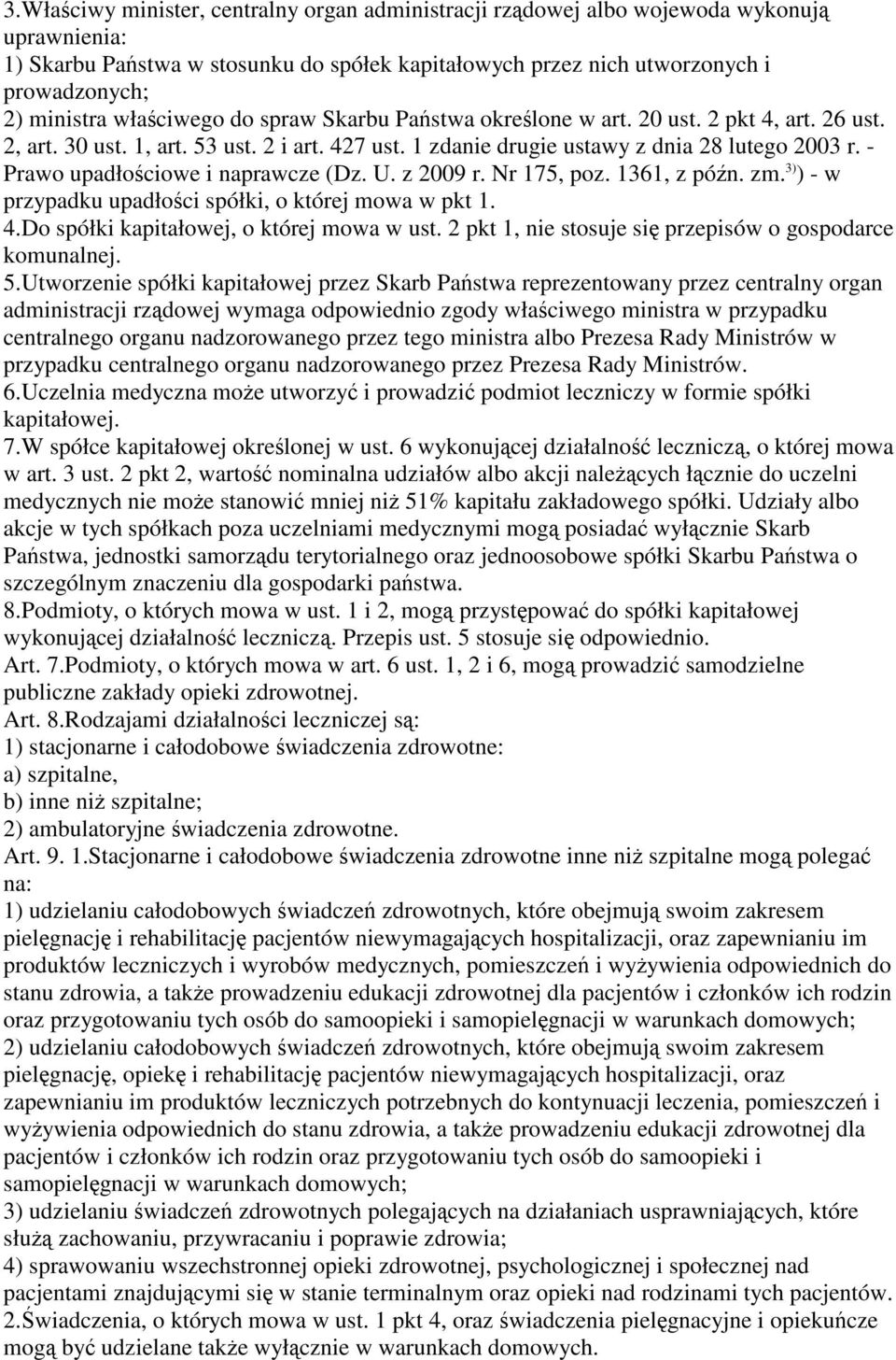 - Prawo upadłociowe i naprawcze (Dz. U. z 2009 r. Nr 175, poz. 1361, z pón. zm. 3) ) - w przypadku upadłoci spółki, o której mowa w pkt 1. 4.Do spółki kapitałowej, o której mowa w ust.