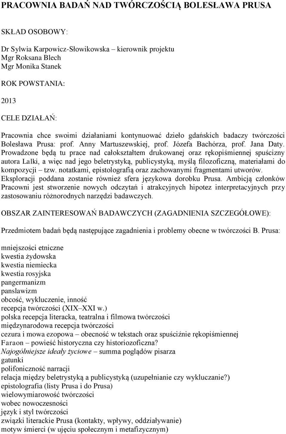 Prowadzone będą tu prace nad całokształtem drukowanej oraz rękopiśmiennej spuścizny autora Lalki, a więc nad jego beletrystyką, publicystyką, myślą filozoficzną, materiałami do kompozycji tzw.