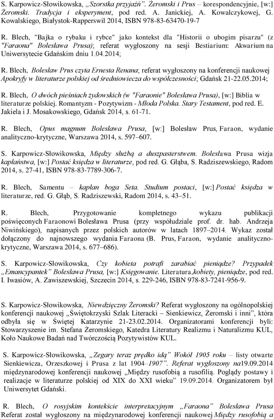 Blech, "Bajka o rybaku i rybce" jako kontekst dla "Historii o ubogim pisarzu" (z "Faraona" Bolesława Prusa); referat wygłoszony na sesji Bestiarium: Akwarium na Uniwersytecie Gdańskim dniu 1.04.
