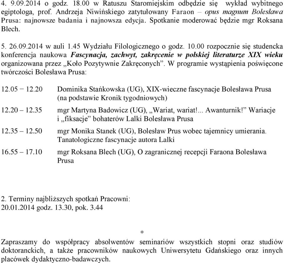 45 Wydziału Filologicznego o godz. 10.00 rozpocznie się studencka konferencja naukowa Fascynacja, zachwyt, zakręcenie w polskiej literaturze XIX wieku organizowana przez Koło Pozytywnie Zakręconych.