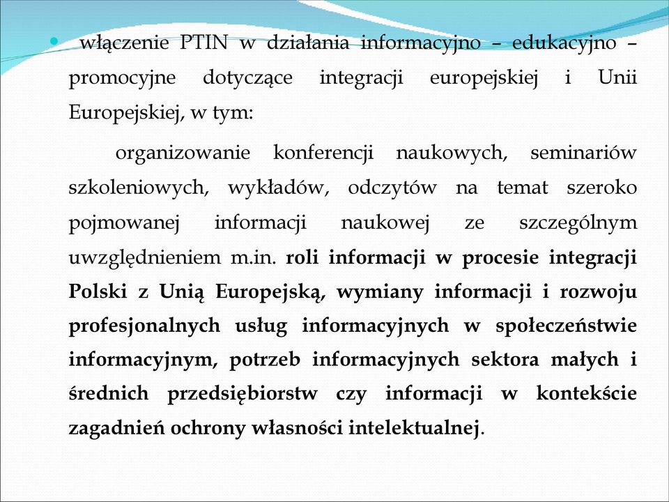 m.in. roli informacji w procesie integracji Polski z Unią Europejską, wymiany informacji i rozwoju profesjonalnych usług informacyjnych w