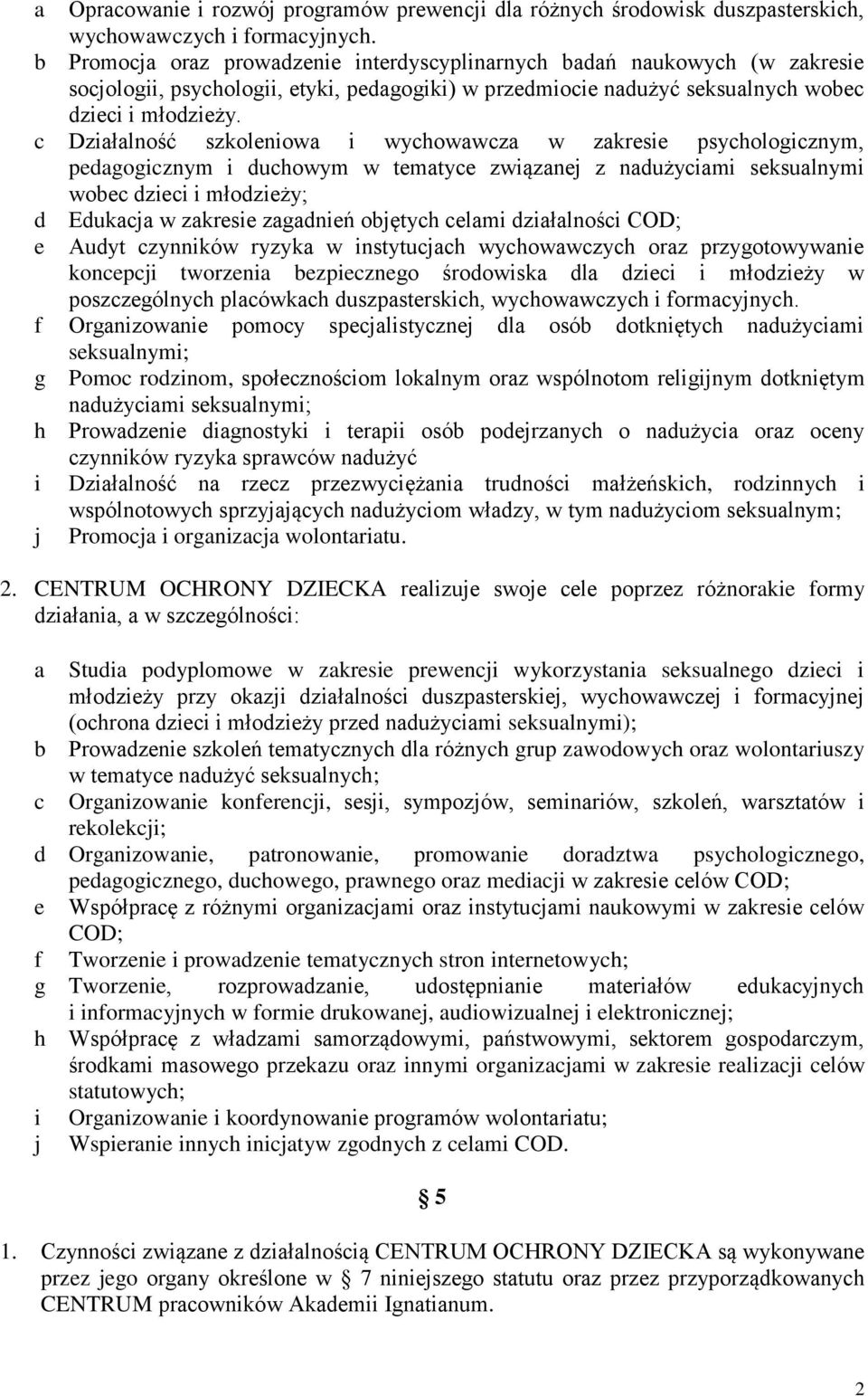 c Działalność szkoleniowa i wychowawcza w zakresie psychologicznym, pedagogicznym i duchowym w tematyce związanej z nadużyciami seksualnymi wobec dzieci i młodzieży; d Edukacja w zakresie zagadnień