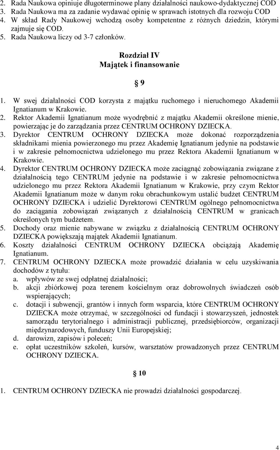 W swej działalności COD korzysta z majątku ruchomego i nieruchomego Akademii Ignatianum w Krakowie. 2.