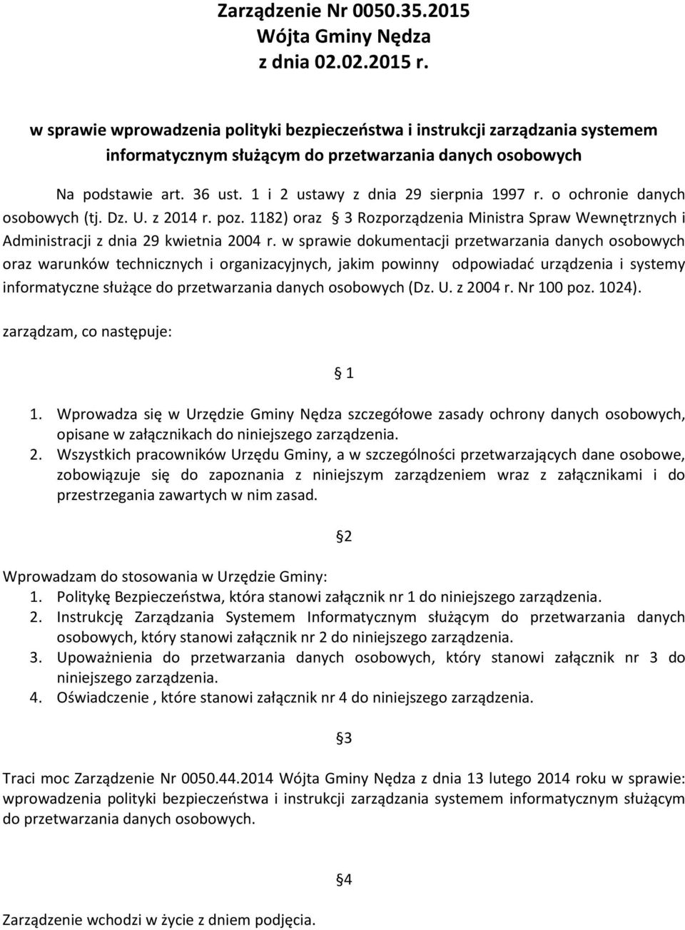 1 i 2 ustawy z dnia 29 sierpnia 1997 r. o ochronie danych osobowych (tj. Dz. U. z 2014 r. poz. 1182) oraz 3 Rozporządzenia Ministra Spraw Wewnętrznych i Administracji z dnia 29 kwietnia 2004 r.