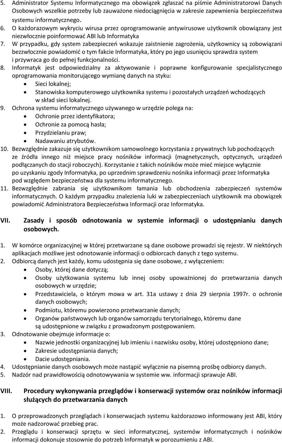 W przypadku, gdy system zabezpieczeń wskazuje zaistnienie zagrożenia, użytkownicy są zobowiązani bezzwłocznie powiadomić o tym fakcie Informatyka, który po jego usunięciu sprawdza system i przywraca