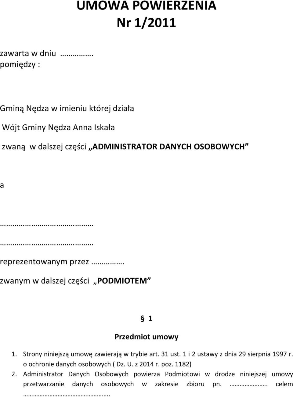 reprezentowanym przez. zwanym w dalszej części PODMIOTEM 1 Przedmiot umowy 1. Strony niniejszą umowę zawierają w trybie art. 31 ust.