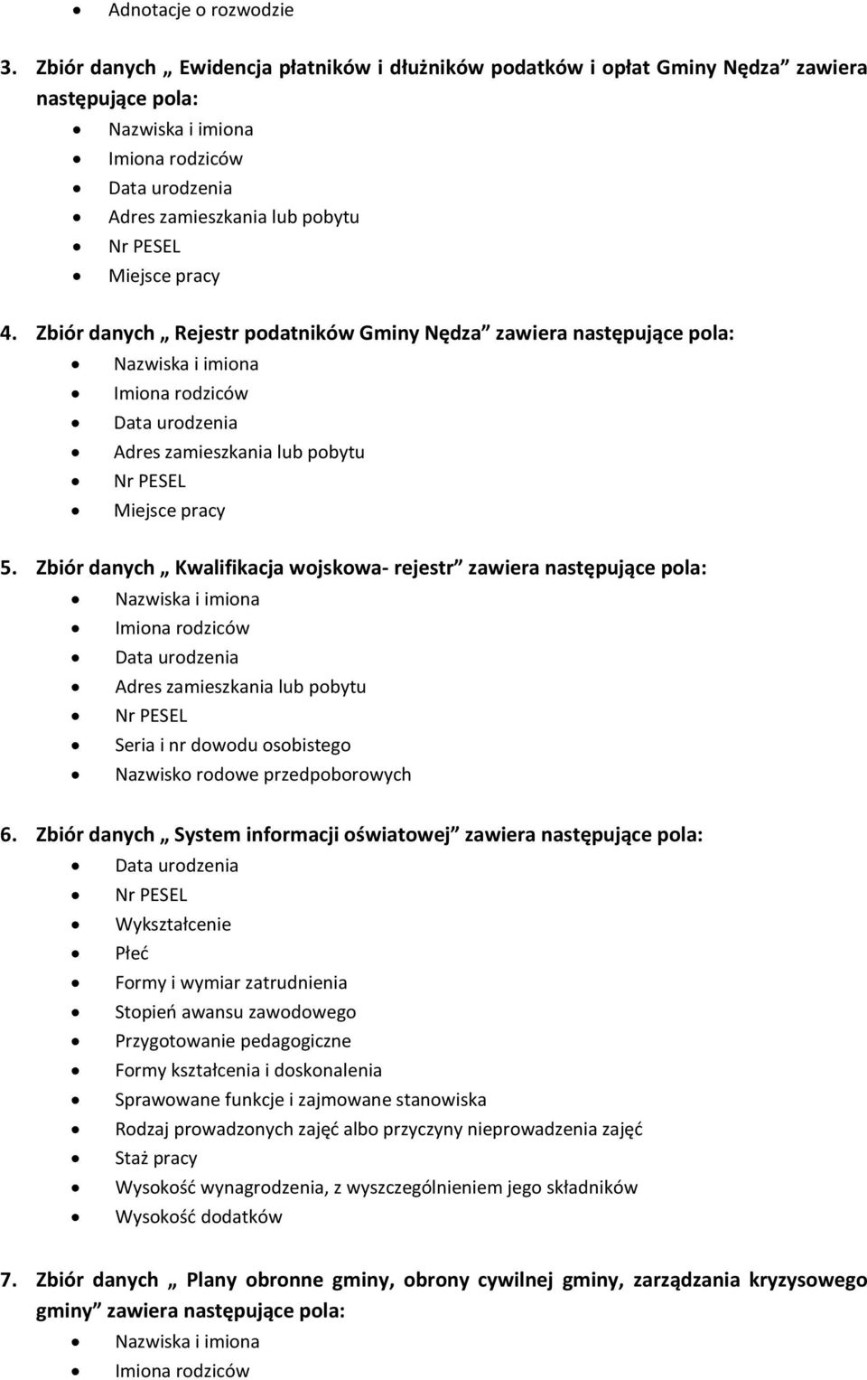 pracy 4. Zbiór danych Rejestr podatników Gminy Nędza zawiera następujące pola: Nazwiska i imiona Imiona rodziców Data urodzenia Adres zamieszkania lub pobytu Nr PESEL Miejsce pracy 5.