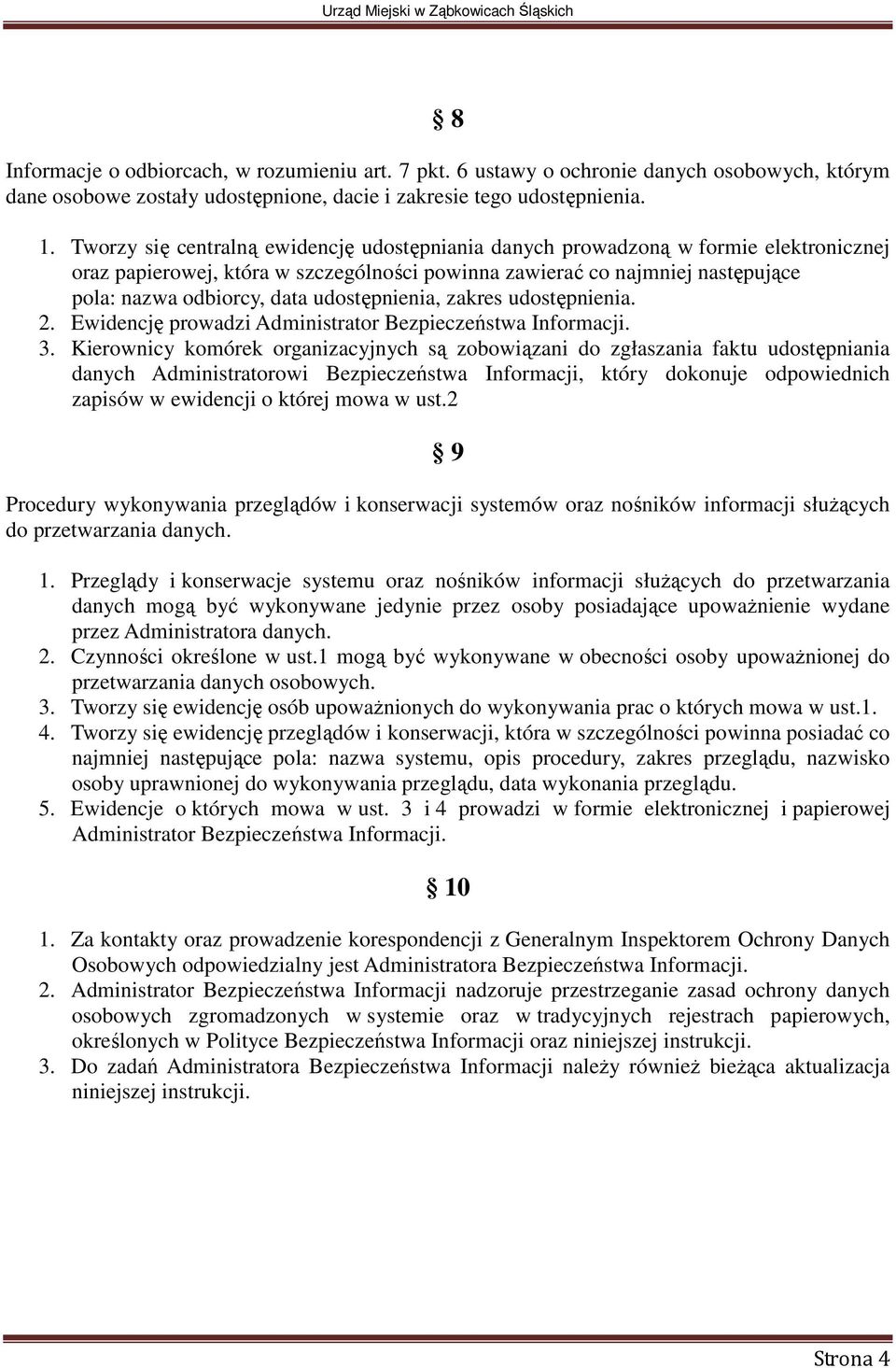 udostępnienia, zakres udostępnienia. 2. Ewidencję prowadzi Administrator Bezpieczeństwa Informacji. 3.