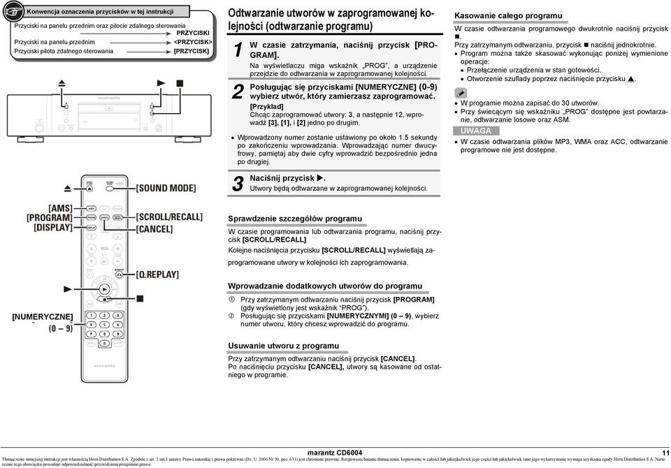 Na wyświetlaczu miga wskaźnik PROG, a urządzenie przejdzie do odtwarzania w zaprogramowanej kolejności. się przyciskami [NUMERYCZNE] (0-9) wybierz utwór, który zamierzasz zaprogramować.