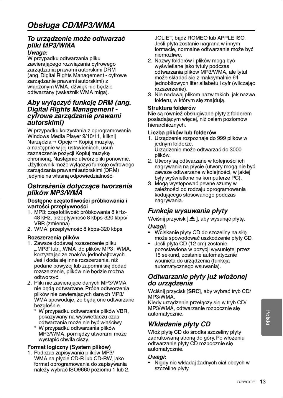 Digital Rights Management - cyfrowe zarządzanie prawami autorskimi) W przypadku korzystania z oprogramowania Windows Media Player 9/10/11, kliknij Narzędzia Opcje Kopiuj muzykę, a następnie w jej