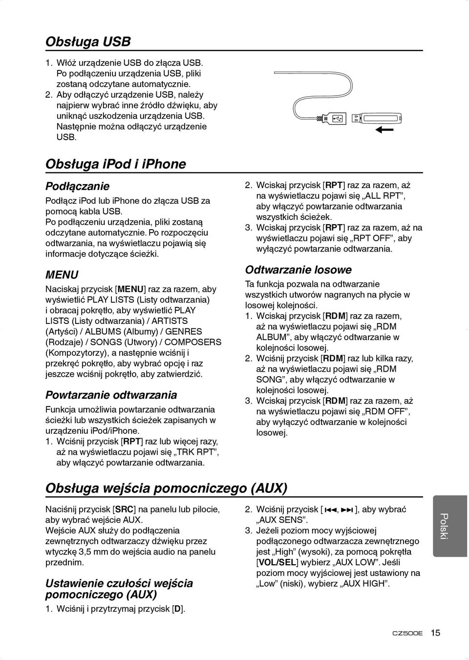 Obsługa ipod i iphone Podłączanie Podłącz ipod lub iphone do złącza USB za pomocą kabla USB. Po podłączeniu urządzenia, pliki zostaną odczytane automatycznie.