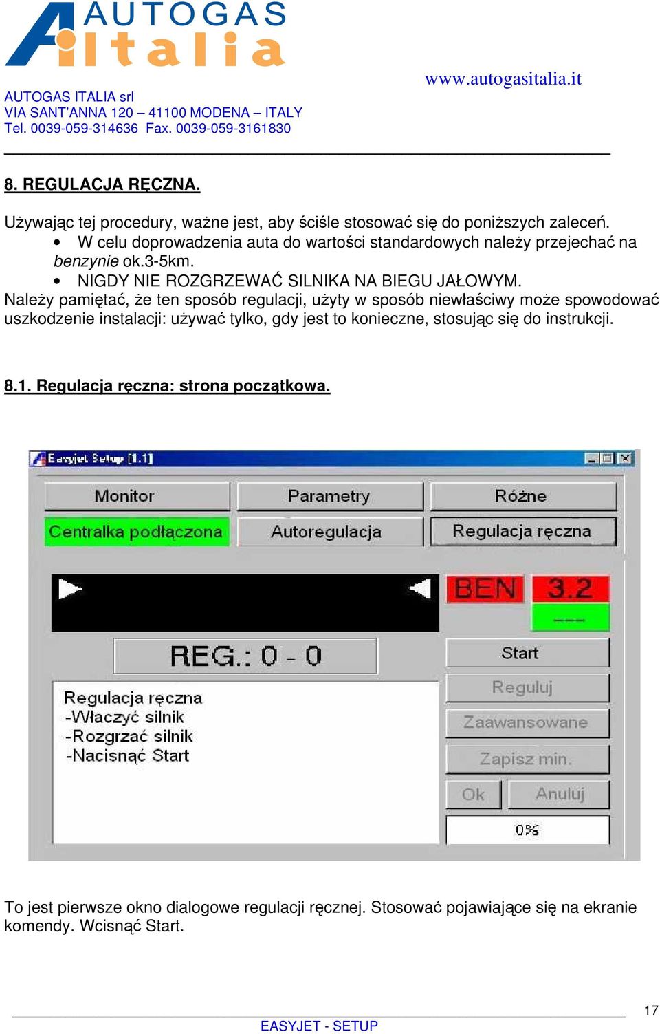 Należy pamiętać, że ten sposób regulacji, użyty w sposób niewłaściwy może spowodować uszkodzenie instalacji: używać tylko, gdy jest to