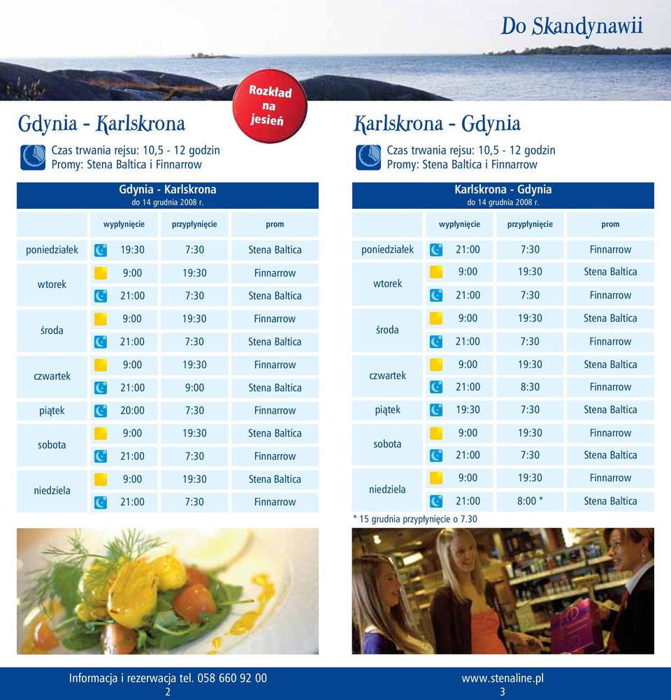 wypłynięcie przypłynięcie prom poniedziałek 19:30 7:30 Stena Baltica wypłynięcie przypłynięcie prom poniedziałek 7:30 Finnarrow wtorek 19:30 Finnarrow 7:30 Stena Baltica wtorek 19:30 Stena Baltica