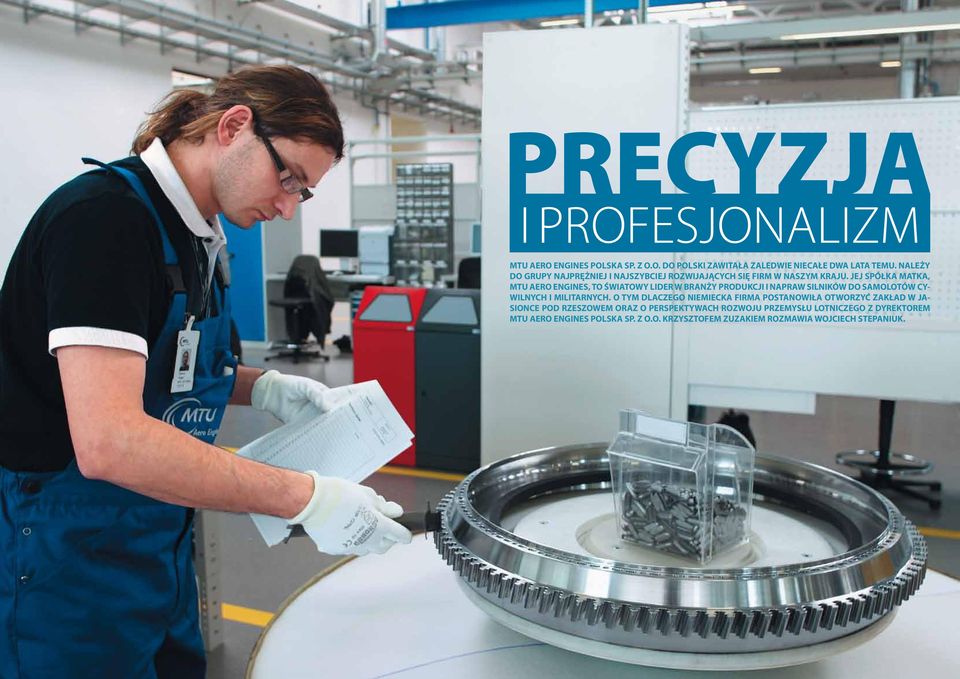 JEJ SPÓŁKA MATKA, MTU AERO ENGINES, TO ŚWIATOWY LIDER W BRANŻY PRODUKCJI I NAPRAW SILNIKÓW DO SAMOLOTÓW CY- WILNYCH I MILITARNYCH.