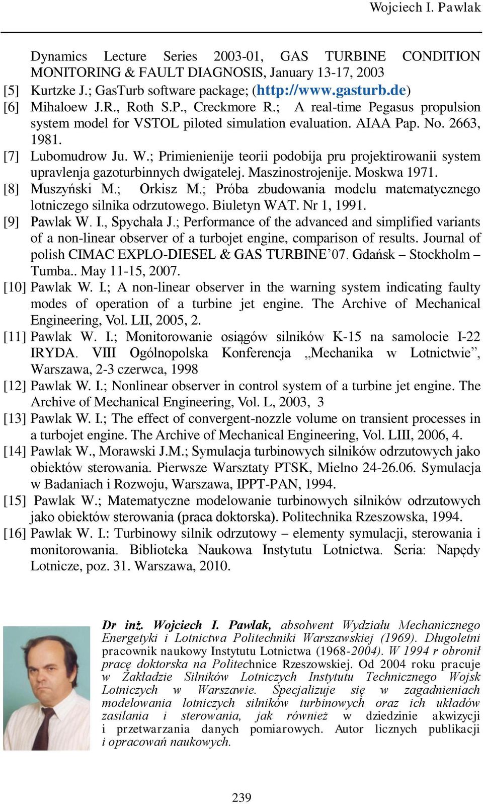 ; Primienienije teorii podobija pru projektirowanii system upravlenja gazoturbinnych dwigatelej. Maszinostrojenije. Moskwa 1971. [8] Muszyński M.; Orkisz M.