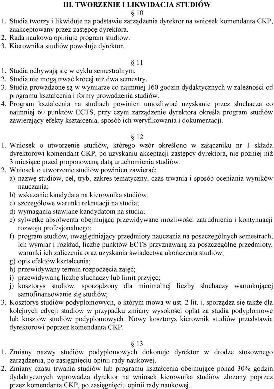 4. Program kształcenia na studiach powinien umożliwiać uzyskanie przez słuchacza co najmniej 60 punktów ECTS, przy czym zarządzenie dyrektora określa program studiów zawierający efekty kształcenia,