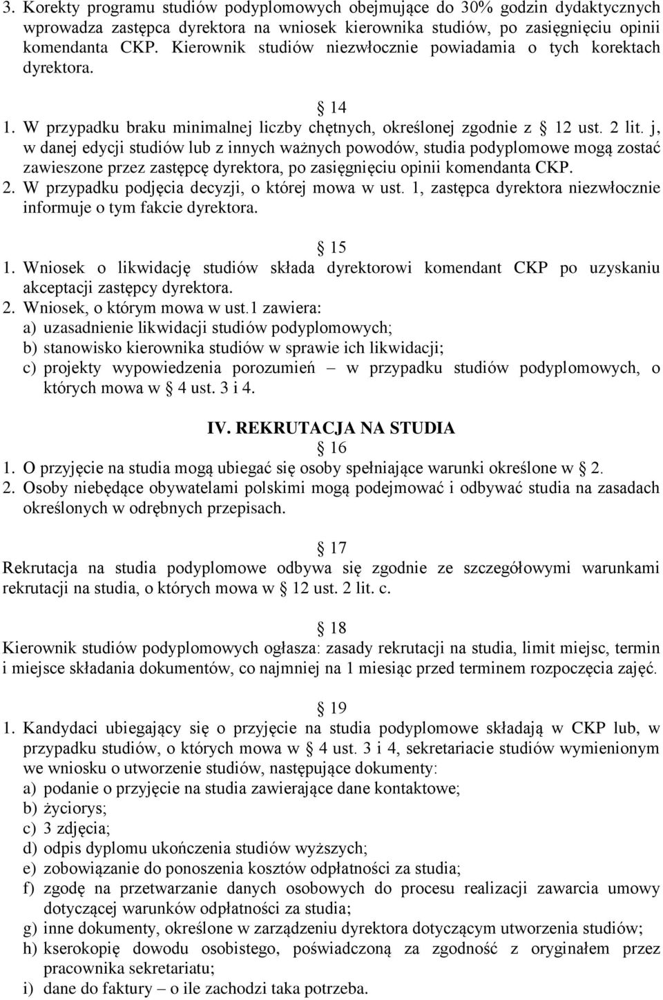 j, w danej edycji studiów lub z innych ważnych powodów, studia podyplomowe mogą zostać zawieszone przez zastępcę dyrektora, po zasięgnięciu opinii komendanta CKP. 2.