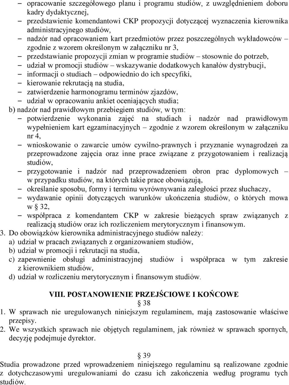 udział w promocji studiów wskazywanie dodatkowych kanałów dystrybucji, informacji o studiach odpowiednio do ich specyfiki, kierowanie rekrutacją na studia, zatwierdzenie harmonogramu terminów