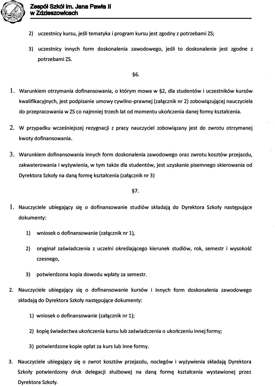 przepracowania w ZS co najmniej trzech lat od momentu ukończenia danej formy kształcenia. 2.