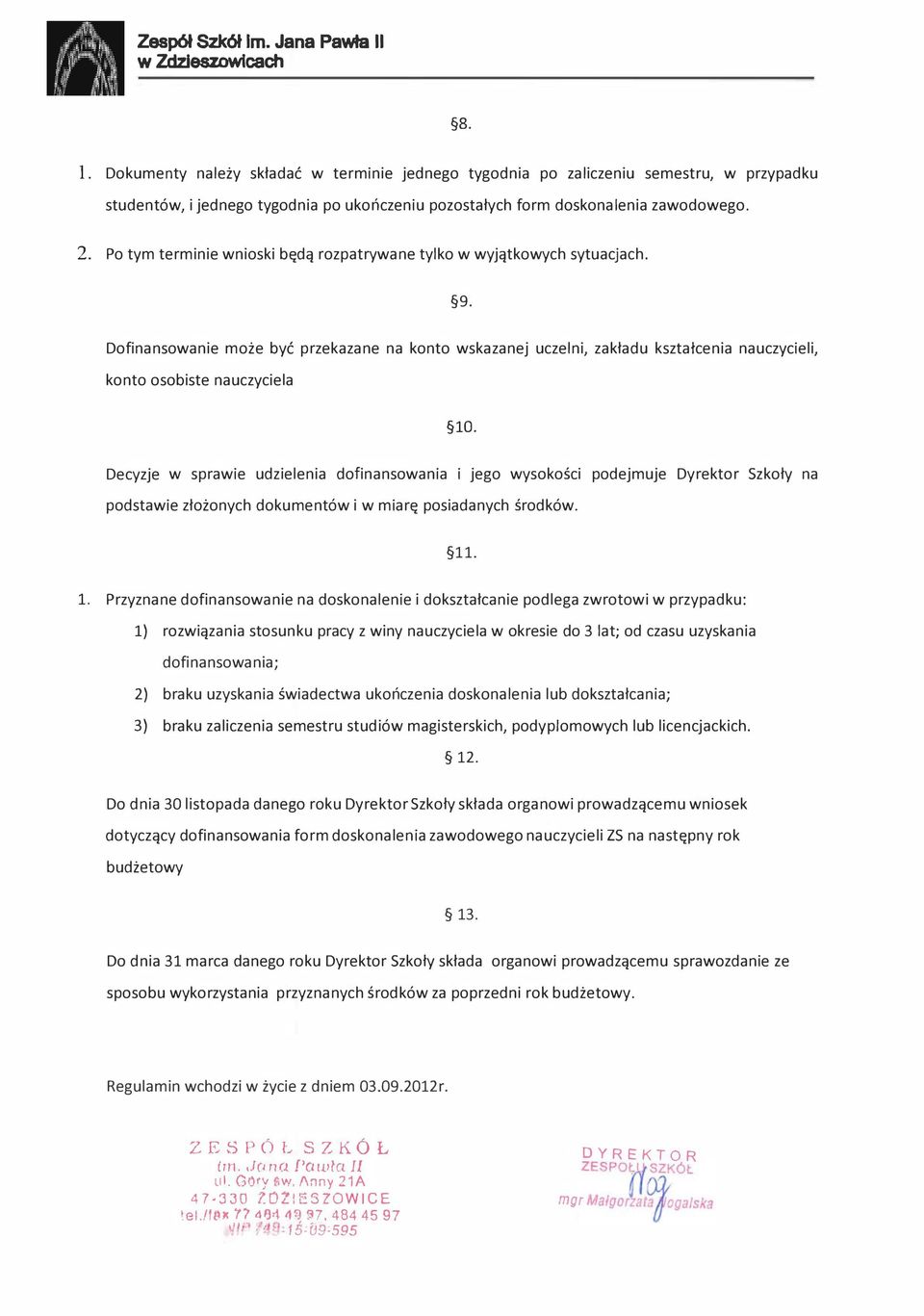 Dofinansowanie może być przekazane na konto wskazanej uczelni, zakładu kształcenia nauczycieli, konto osobiste nauczyciela lo.