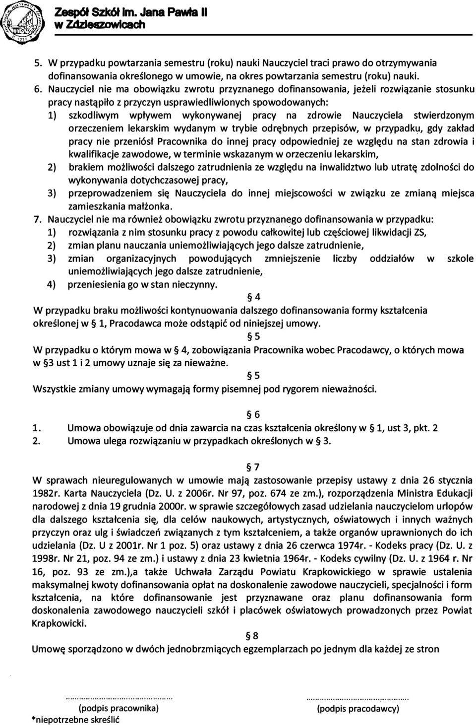 zdrowie Nauczyciela stwierdzonym orzeczeniem lekarskim wydanym w trybie odrębnych przepisów, w przypadku, gdy zakład pracy nie przeniósł Pracownika do innej pracy odpowiedniej ze względu na stan